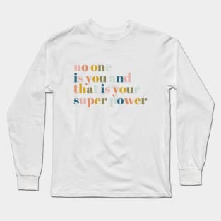 No One Is You And That Is Your Superpower Long Sleeve T-Shirt